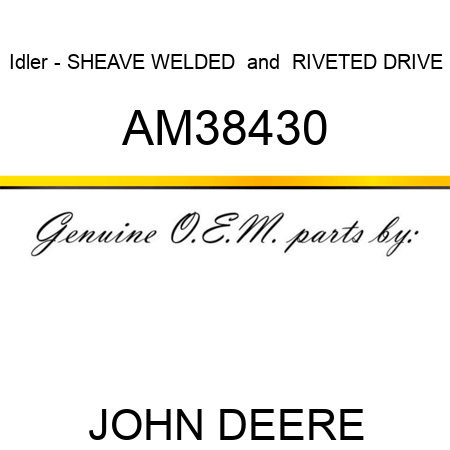 Idler - SHEAVE, WELDED & RIVETED DRIVE AM38430