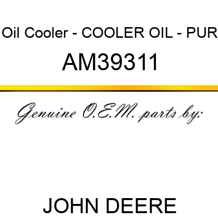 Oil Cooler - COOLER, OIL - PUR AM39311
