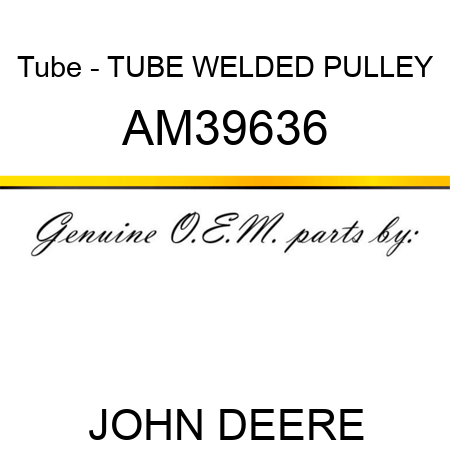 Tube - TUBE, WELDED PULLEY AM39636