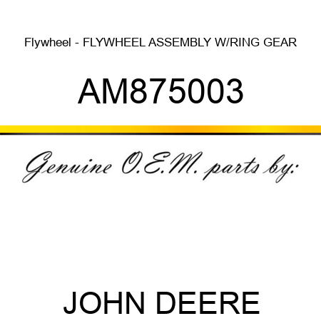 Flywheel - FLYWHEEL ASSEMBLY W/RING GEAR AM875003