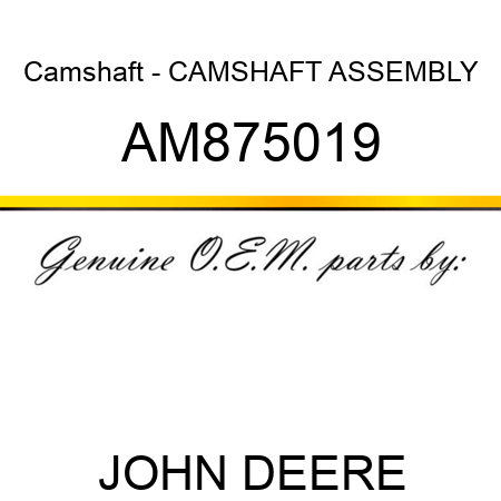 Camshaft - CAMSHAFT ASSEMBLY AM875019