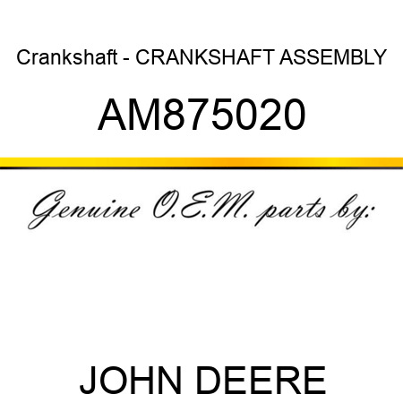 Crankshaft - CRANKSHAFT ASSEMBLY AM875020