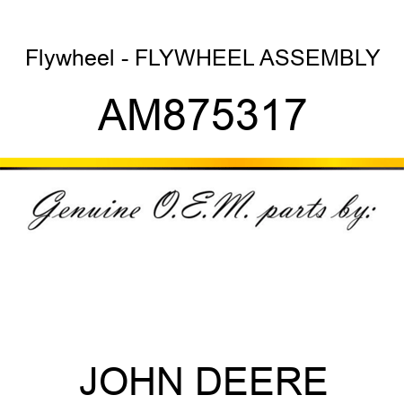 Flywheel - FLYWHEEL ASSEMBLY AM875317