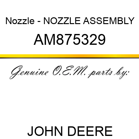 Nozzle - NOZZLE ASSEMBLY AM875329