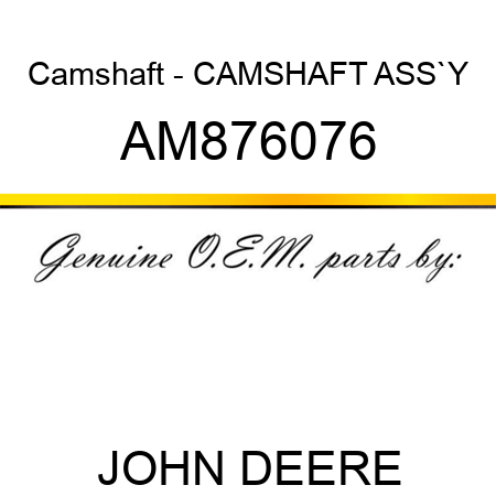 Camshaft - CAMSHAFT ASS`Y AM876076