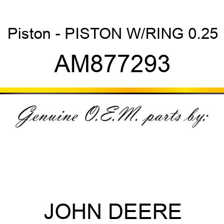 Piston - PISTON W/RING 0.25 AM877293