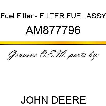 Fuel Filter - FILTER, FUEL ASSY AM877796