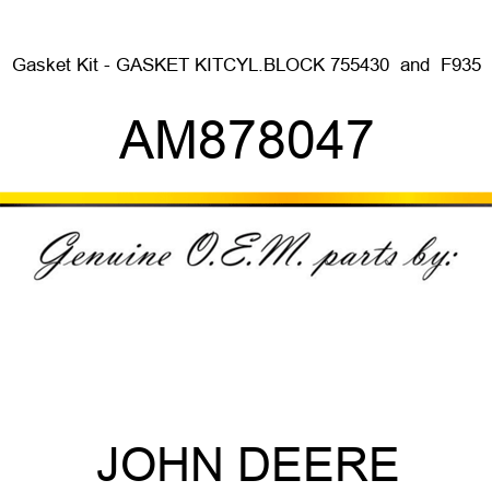 Gasket Kit - GASKET KIT,CYL.BLOCK 755,430 & F935 AM878047