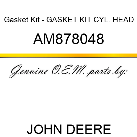 Gasket Kit - GASKET KIT, CYL. HEAD AM878048