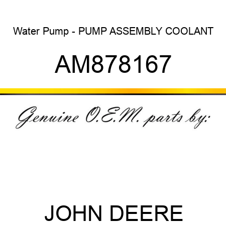 Water Pump - PUMP ASSEMBLY, COOLANT AM878167