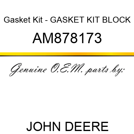Gasket Kit - GASKET KIT, BLOCK AM878173