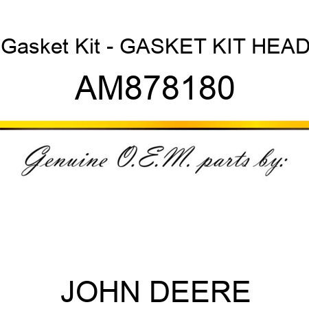 Gasket Kit - GASKET KIT, HEAD AM878180