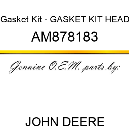 Gasket Kit - GASKET KIT, HEAD AM878183