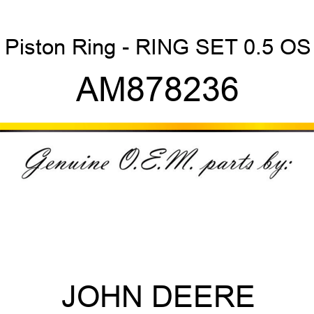 Piston Ring - RING SET 0.5 OS AM878236