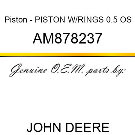 Piston - PISTON W/RINGS 0.5 OS AM878237