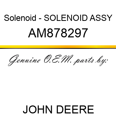 Solenoid - SOLENOID ASSY AM878297