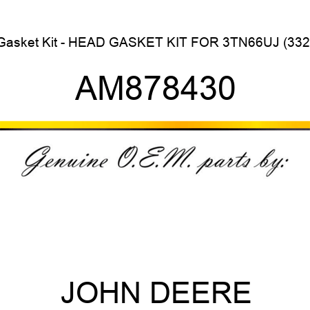 Gasket Kit - HEAD GASKET KIT FOR 3TN66UJ (332), AM878430