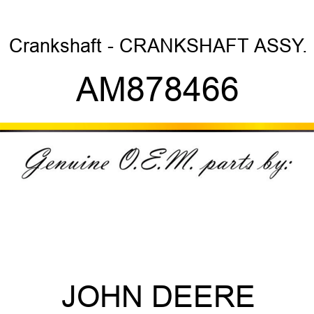Crankshaft - CRANKSHAFT ASSY. AM878466