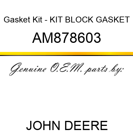 Gasket Kit - KIT, BLOCK GASKET AM878603