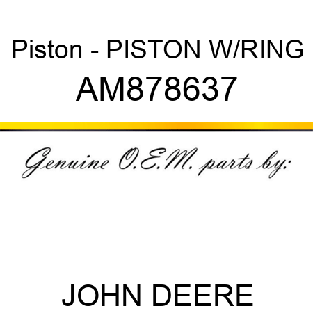 Piston - PISTON, W/RING AM878637