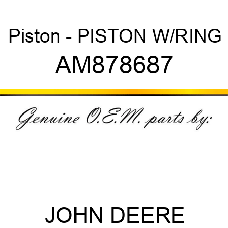 Piston - PISTON W/RING AM878687