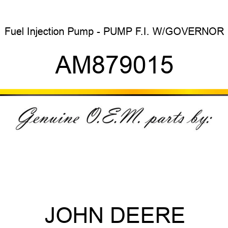 Fuel Injection Pump - PUMP, F.I. W/GOVERNOR AM879015