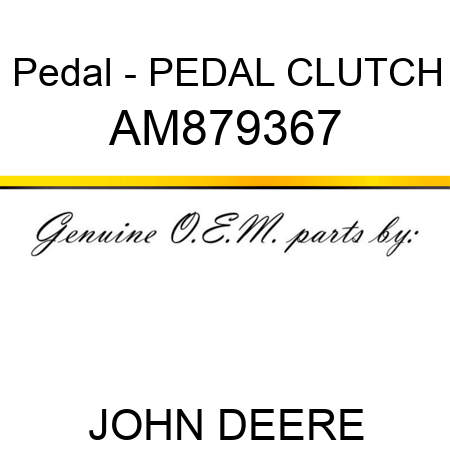 Pedal - PEDAL, CLUTCH AM879367