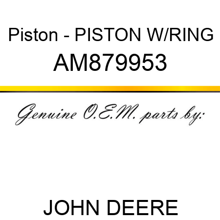 Piston - PISTON W/RING AM879953