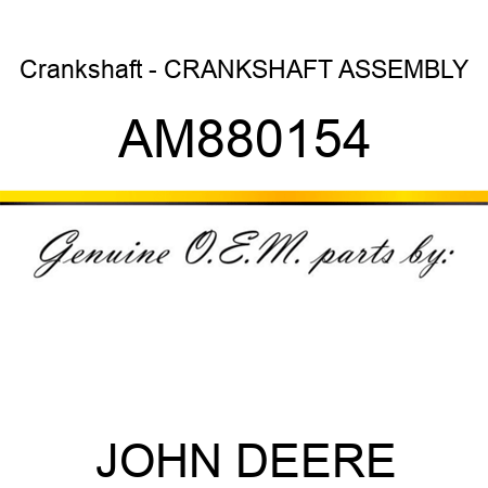 Crankshaft - CRANKSHAFT ASSEMBLY AM880154
