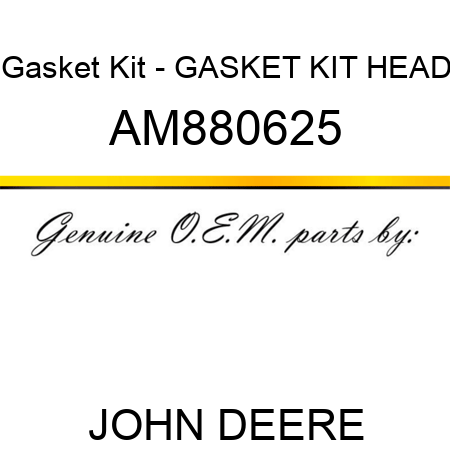 Gasket Kit - GASKET KIT, HEAD AM880625