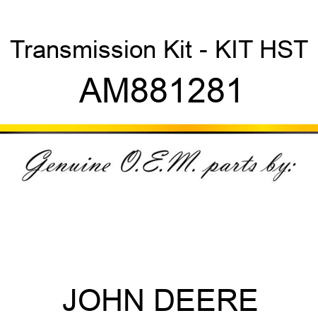 Transmission Kit - KIT, HST AM881281