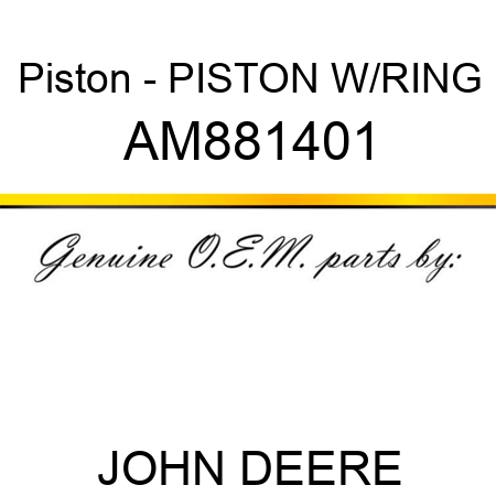 Piston - PISTON, W/RING AM881401