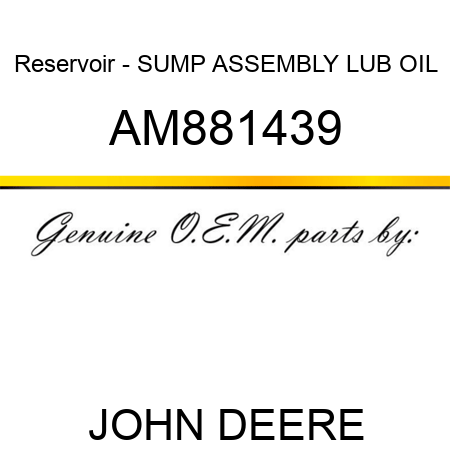 Reservoir - SUMP ASSEMBLY, LUB OIL AM881439