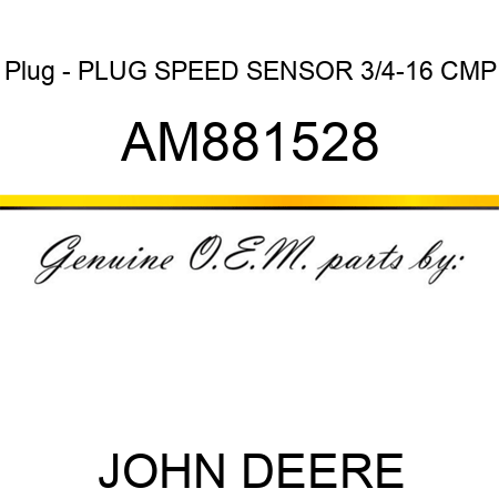Plug - PLUG, SPEED SENSOR, 3/4-16 CMP AM881528