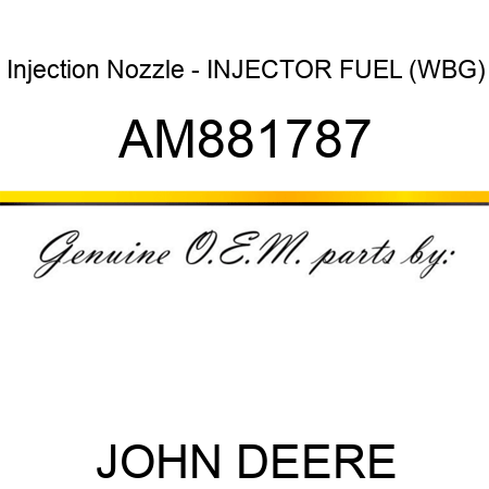 Injection Nozzle - INJECTOR, FUEL (WBG) AM881787