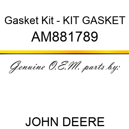 Gasket Kit - KIT, GASKET AM881789