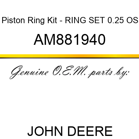 Piston Ring Kit - RING SET 0.25 OS AM881940