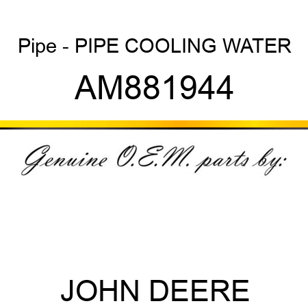 Pipe - PIPE, COOLING WATER AM881944