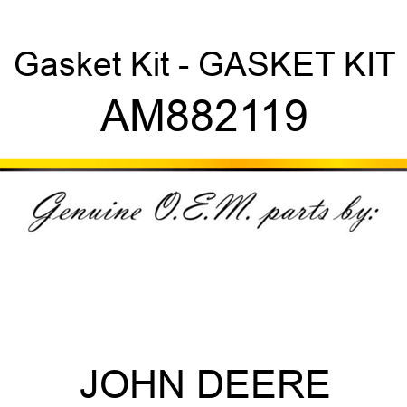 Gasket Kit - GASKET KIT AM882119