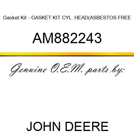 Gasket Kit - GASKET KIT, CYL. HEAD(ASBESTOS FREE AM882243