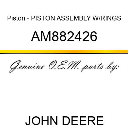 Piston - PISTON, ASSEMBLY W/RINGS AM882426
