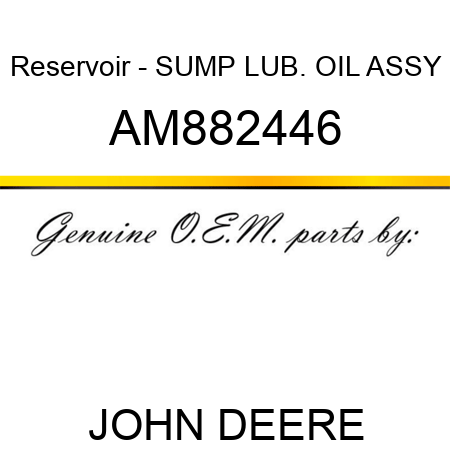 Reservoir - SUMP, LUB. OIL ASSY AM882446