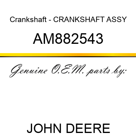 Crankshaft - CRANKSHAFT ASSY AM882543