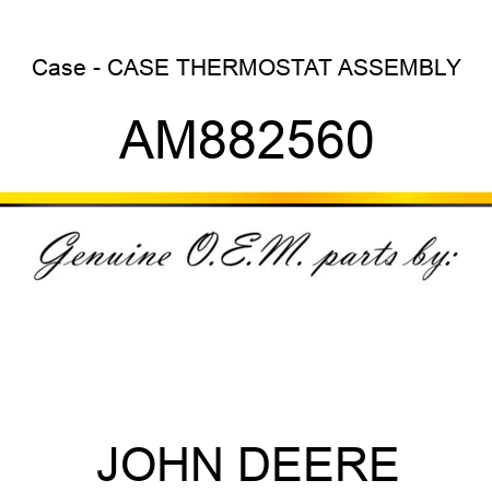 Case - CASE, THERMOSTAT ASSEMBLY AM882560