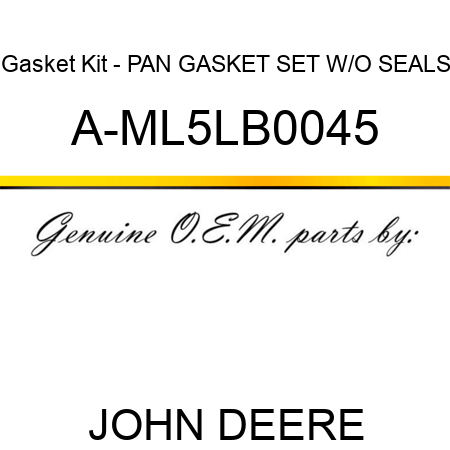 Gasket Kit - PAN GASKET SET W/O SEALS A-ML5LB0045