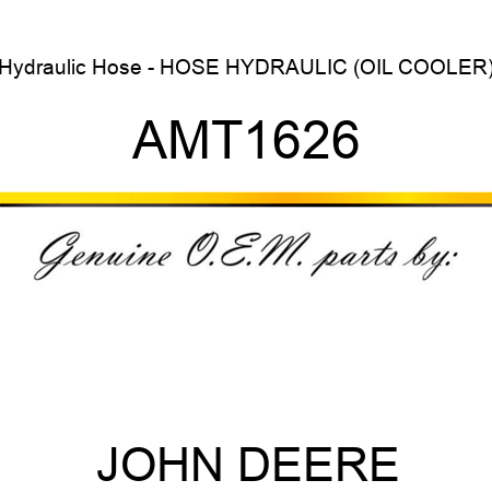 Hydraulic Hose - HOSE, HYDRAULIC (OIL COOLER) AMT1626