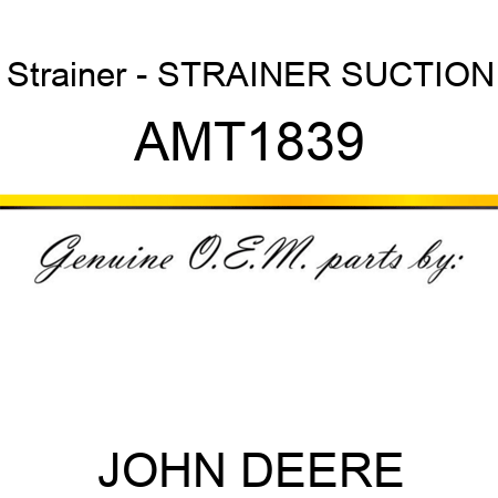 Strainer - STRAINER, SUCTION AMT1839