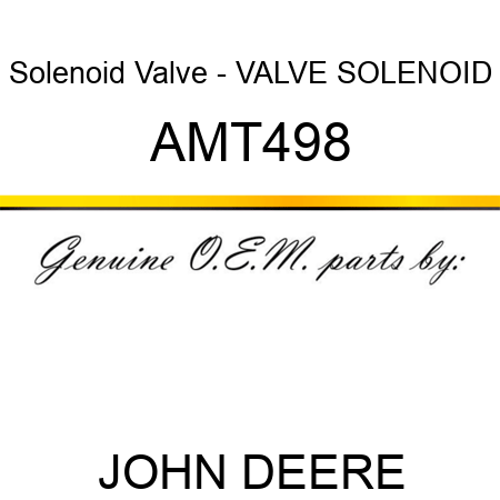 Solenoid Valve - VALVE, SOLENOID AMT498