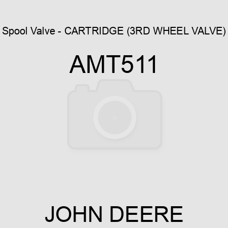 Spool Valve - CARTRIDGE, (3RD WHEEL VALVE) AMT511