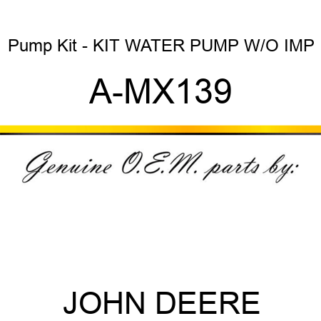Pump Kit - KIT, WATER PUMP W/O IMP A-MX139